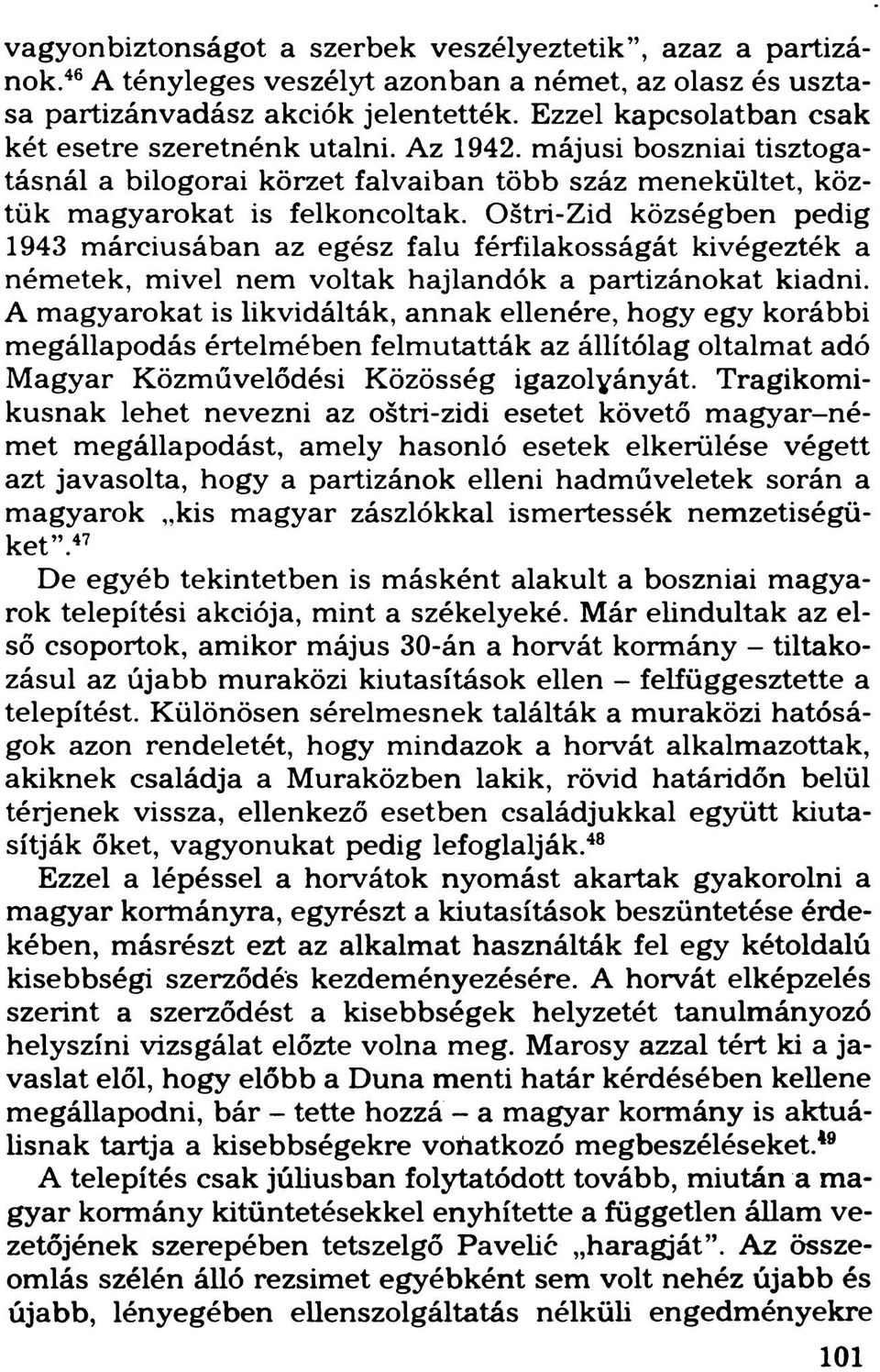 Oštri-Zid községben pedig 1943 márciusában az egész falu férfilakosságát kivégezték a németek, mivel nem voltak hajlandók a partizánokat kiadni.