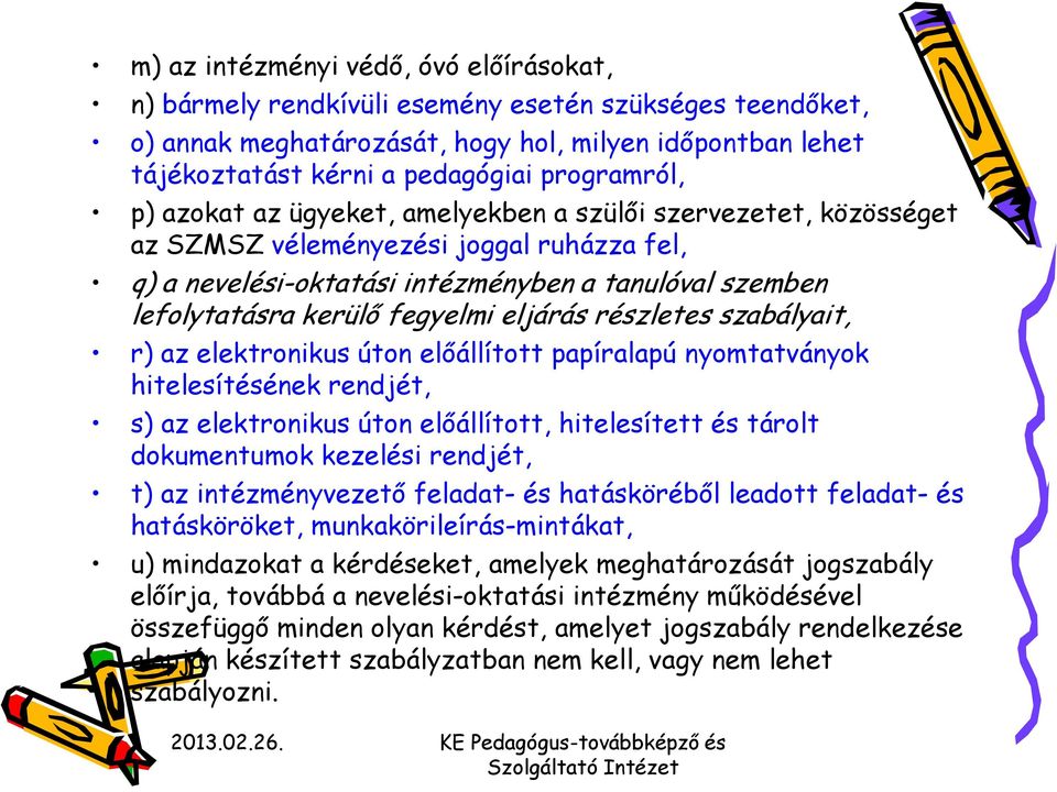 fegyelmi eljárás részletes szabályait, r) az elektronikus úton előállított papíralapú nyomtatványok hitelesítésének rendjét, s) az elektronikus úton előállított, hitelesített és tárolt dokumentumok