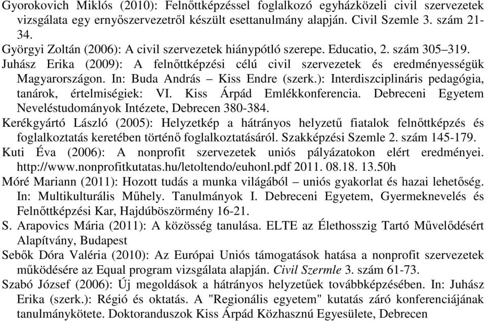 In: Buda András Kiss Endre (szerk.): Interdiszciplináris pedagógia, tanárok, értelmiségiek: VI. Kiss Árpád Emlékkonferencia. Debreceni Egyetem Neveléstudományok Intézete, Debrecen 380-384.