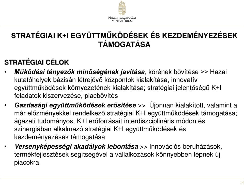 kialakított, valamint a már előzményekkel rendelkező stratégiai K+I együttműködések támogatása; ágazati tudományos, K+I erőforrásait interdiszciplináris módon és szinergiában alkalmazó