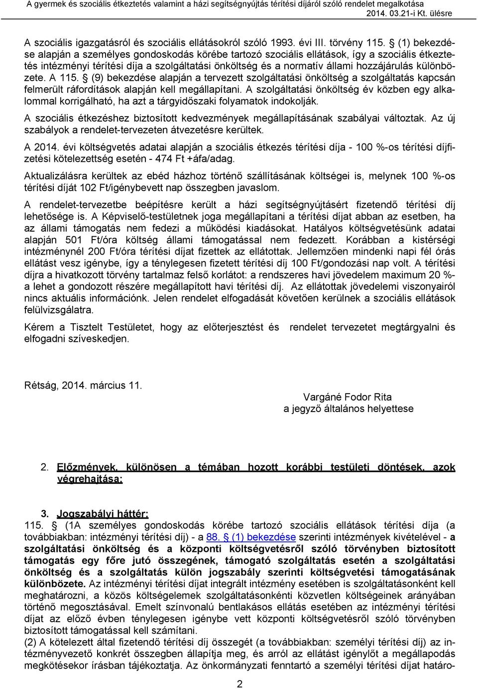 különbözete. A 115. (9) bekezdése alapján a tervezett szolgáltatási önköltség a szolgáltatás kapcsán felmerült ráfordítások alapján kell megállapítani.