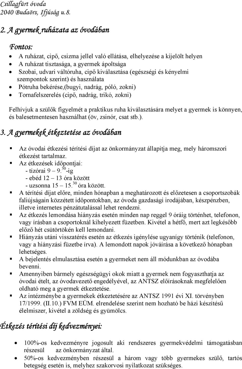 praktikus ruha kiválasztására melyet a gyermek is könnyen, és balesetmentesen használhat (öv, zsinór, csat stb.). 3.