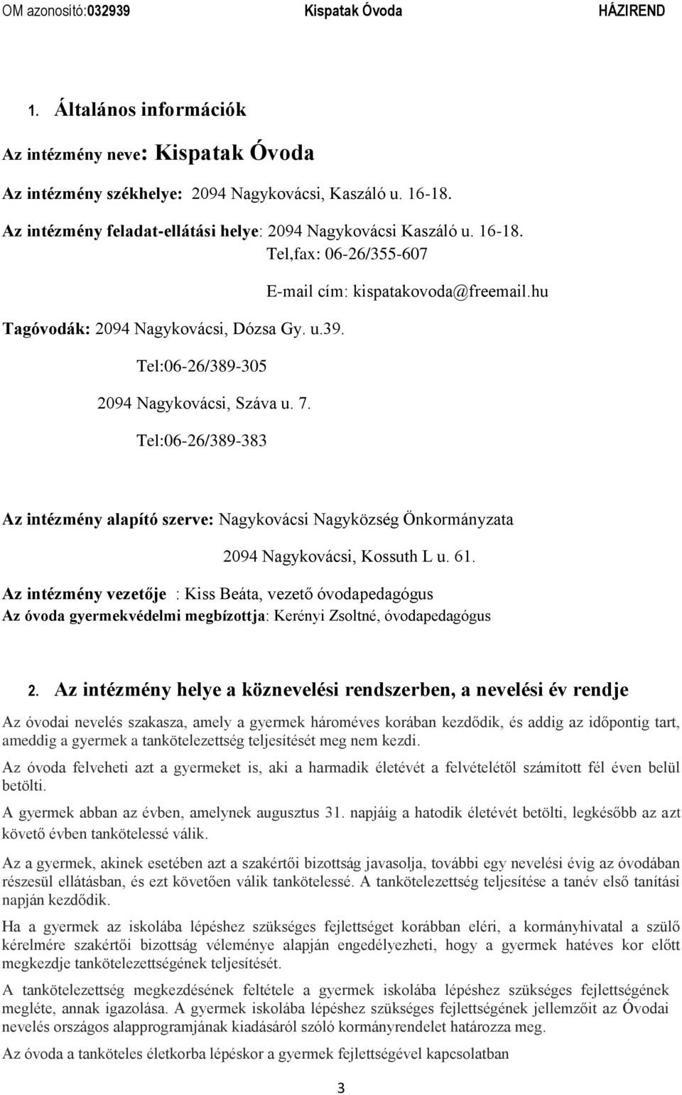 hu Az intézmény alapító szerve: Nagykovácsi Nagyközség Önkormányzata 2094 Nagykovácsi, Kossuth L u. 61.