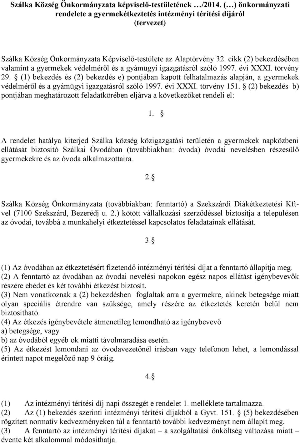 cikk (2) bekezdésében valamint a gyermekek védelméről és a gyámügyi igazgatásról szóló 1997. évi XXXI. törvény 29.