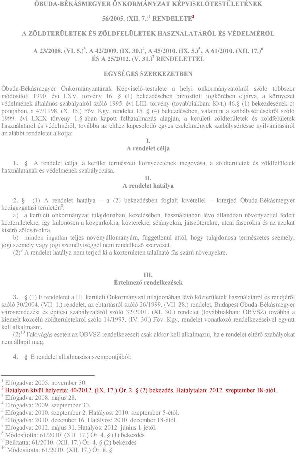 ) 7 RENDELETTEL EGYSÉGES SZERKEZETBEN Óbuda-Békásmegyer Önkormányzatának Képviselő-testülete a helyi önkormányzatokról szóló többször módosított 1990. évi LXV. törvény 16.