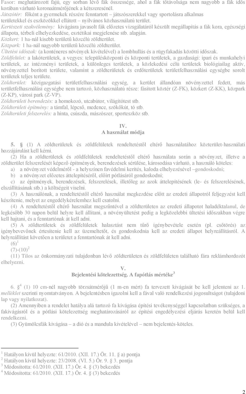 Kertészeti szakvélemény: kivágásra javasolt fák előzetes vizsgálatáról készült megállapítás a fák kora, egészségi állapota, térbeli elhelyezkedése, esztétikai megjelenése stb. alapján.