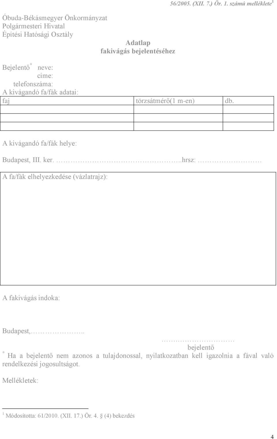 A kivágandó fa/fák helye: Budapest, III. ker...hrsz: A fa/fák elhelyezkedése (vázlatrajz): A fakivágás indoka: Budapest,.