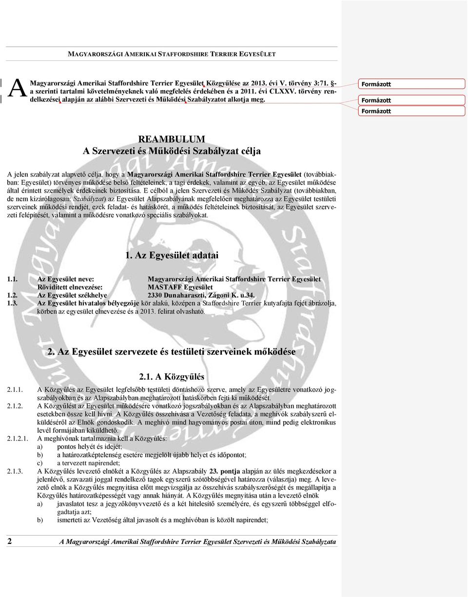 Formázott Formázott Formázott REAMBULUM A Szervezeti és Működési Szabályzat célja A jelen szabályzat alapvető célja, hogy a Magyarországi Amerikai Staffordshire Terrier Egyesület (továbbiakban: