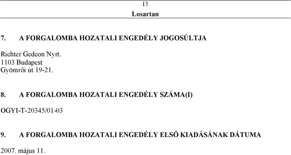 A FORGALOMBA HOZATALI ENGEDÉLY SZÁMA(I) OGYI-T-20345/01-03