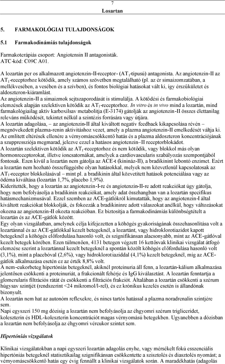 az ér simaizomzatában, a mellékvesében, a vesében és a szívben), és fontos biológiai hatásokat vált ki, így érszűkületet és aldoszteron-kiáramlást.