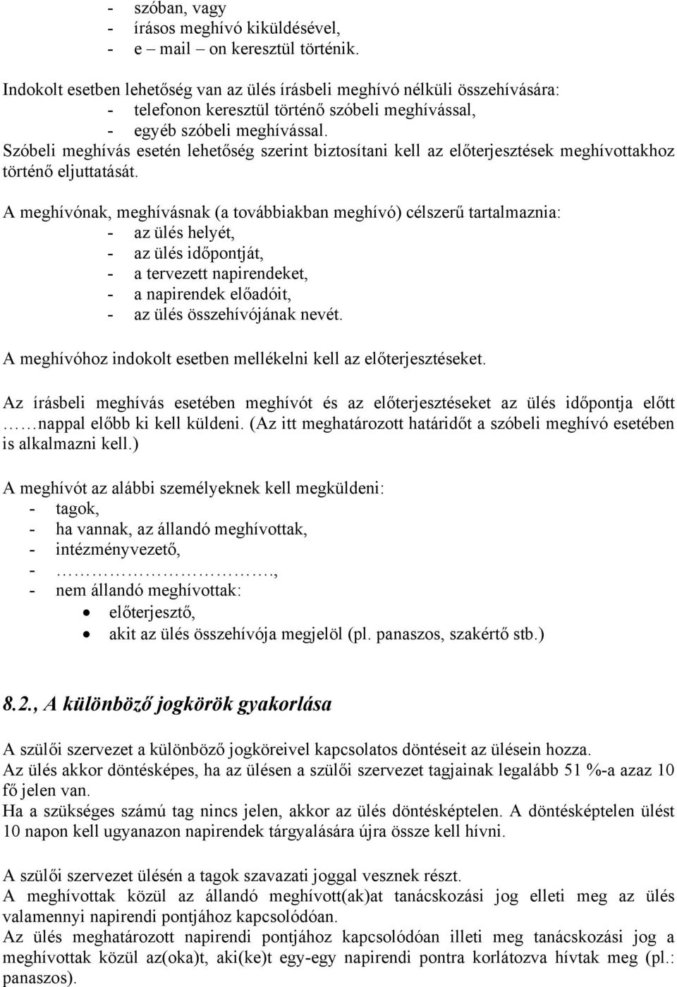 Szóbeli meghívás esetén lehetőség szerint biztosítani kell az előterjesztések meghívottakhoz történő eljuttatását.