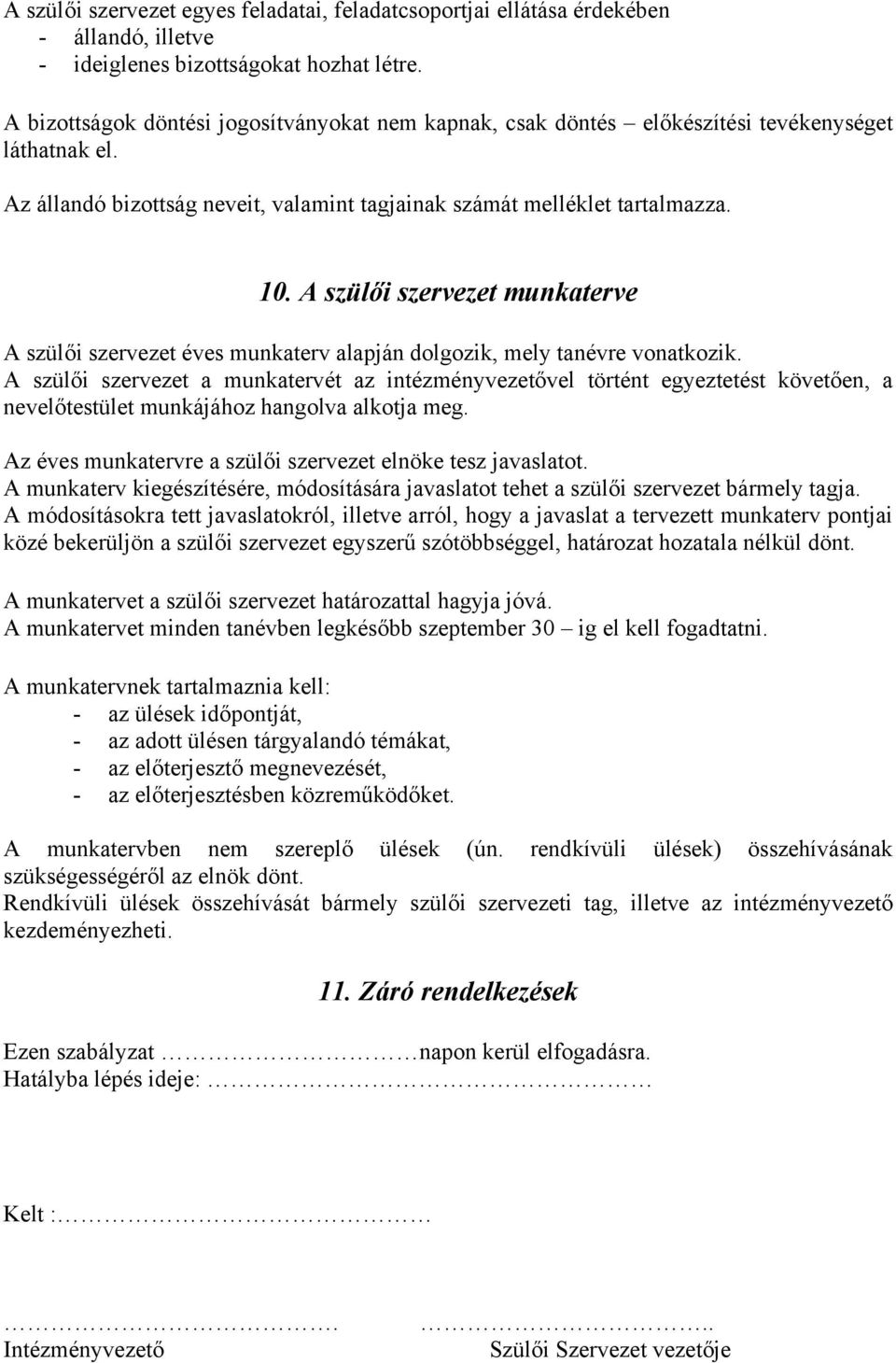 A szülői szervezet munkaterve A szülői szervezet éves munkaterv alapján dolgozik, mely tanévre vonatkozik.