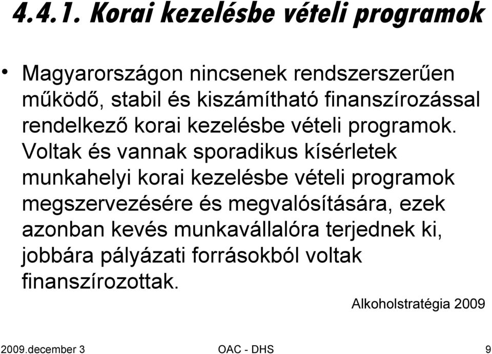 finanszírozással rendelkező korai kezelésbe vételi programok.