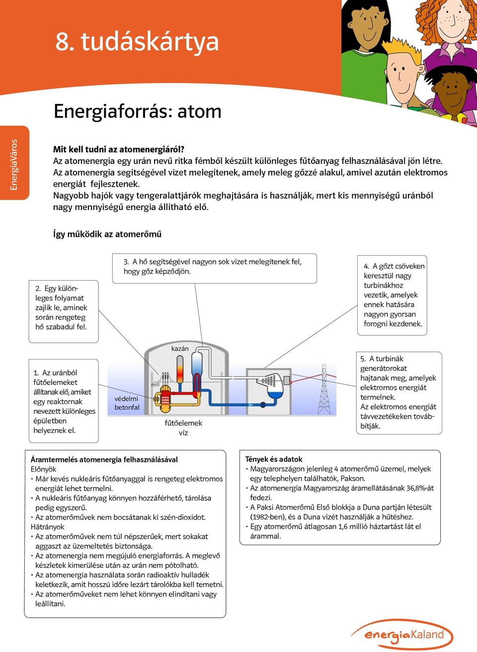 Nagyobb hajók vagy tengeralattjárók meghajtására is használják, mert kis mennyiségű uránból nagy mennyiségű energia állítható elő. Így működik az atomerőmű 2.