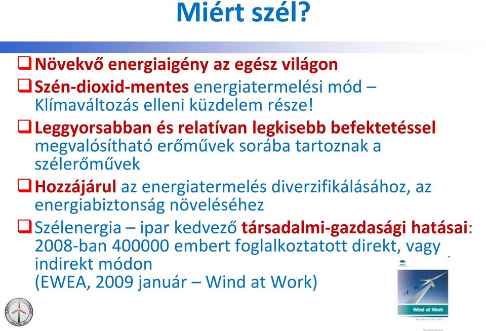 Leggyorsabban és relatívan legkisebb befektetéssel megvalósítható erőművek sorába tartoznak a szélerőművek Hozzájárul