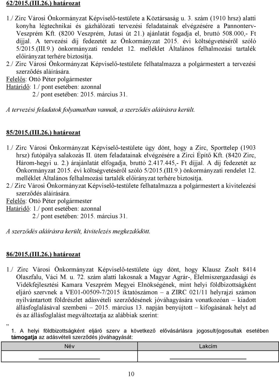 000,- Ft díjjal. A tervezési díj fedezetét az Önkormányzat 2015. évi költségvetéséről szóló 5/2015.(III.9.) önkormányzati rendelet 12.