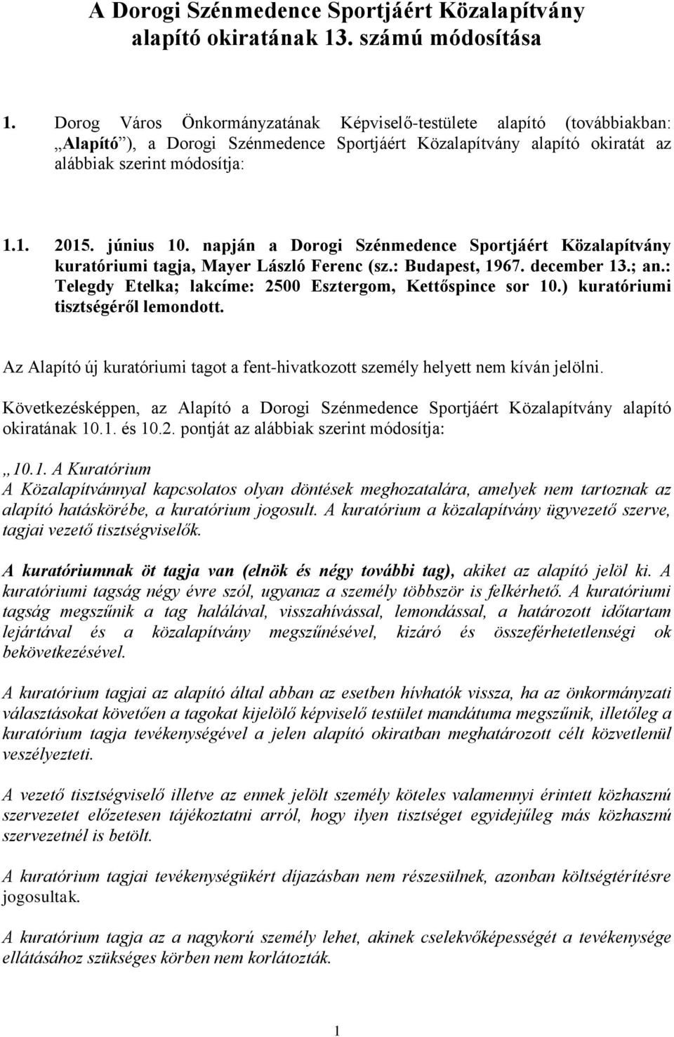 napján a Dorogi Szénmedence Sportjáért Közalapítvány kuratóriumi tagja, Mayer László Ferenc (sz.: Budapest, 1967. december 13.; an.: Telegdy Etelka; lakcíme: 2500 Esztergom, Kettőspince sor 10.