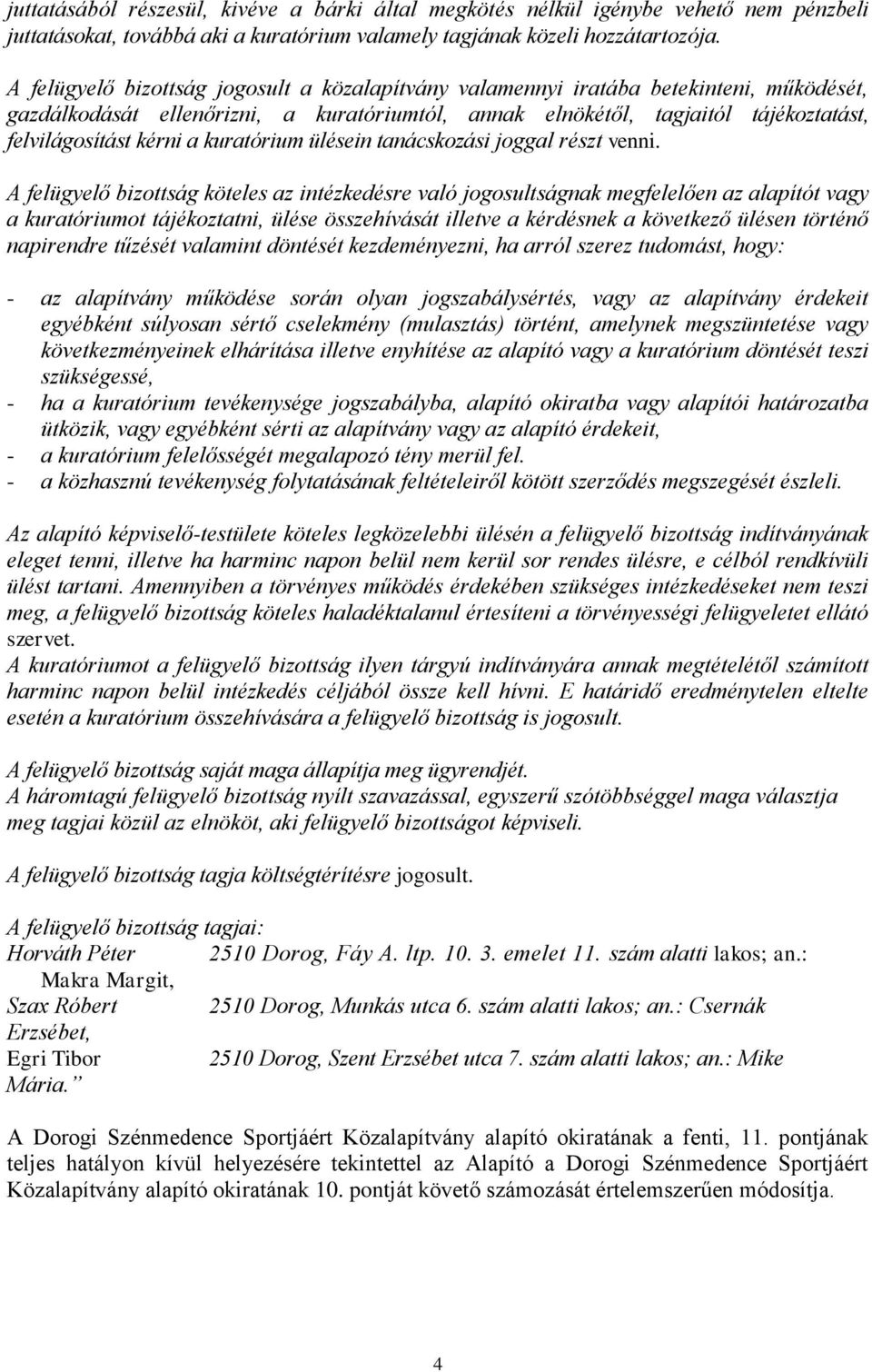 kuratórium ülésein tanácskozási joggal részt venni.