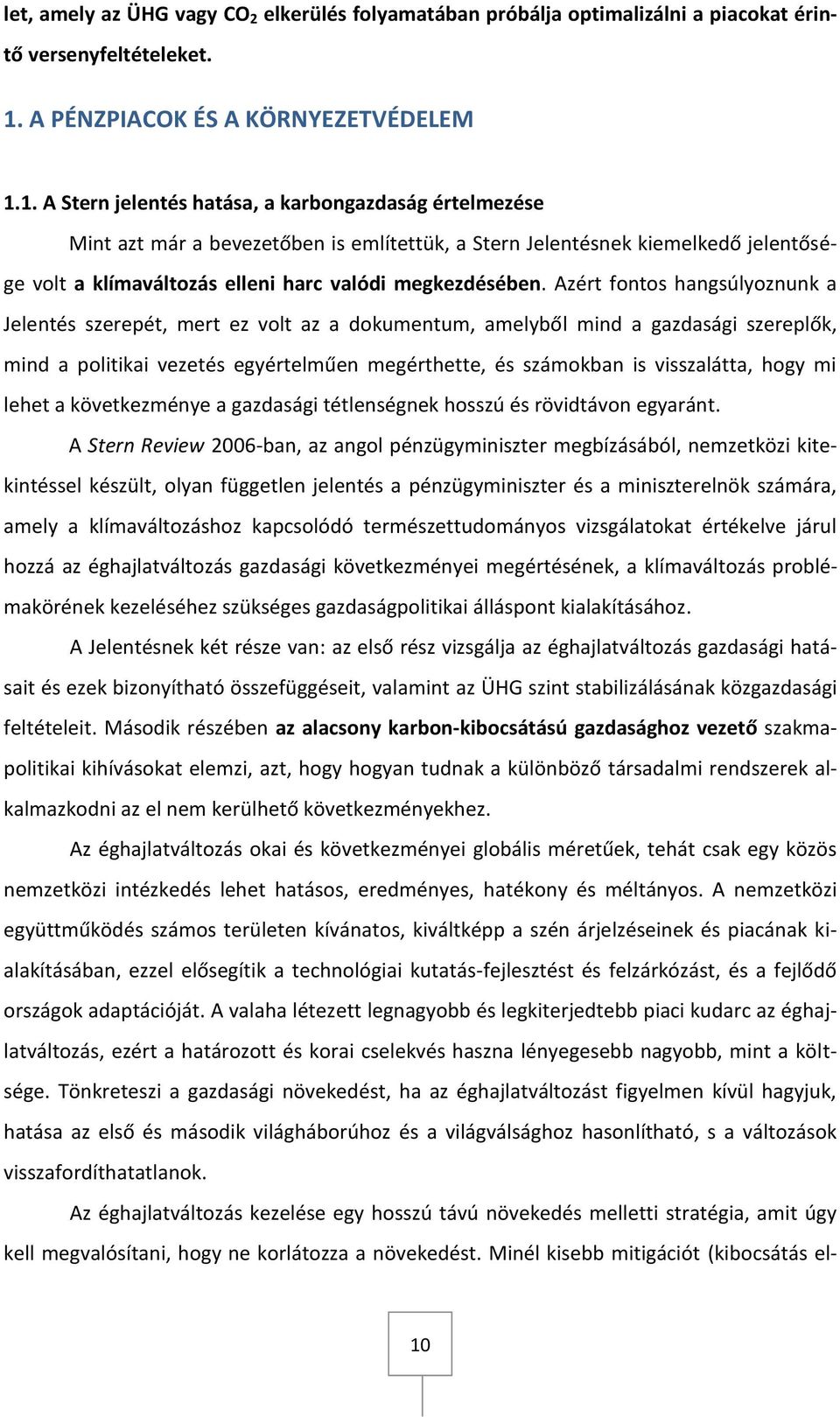 1. A Stern jelentés hatása, a karbongazdaság értelmezése Mint azt már a bevezetőben is említettük, a Stern Jelentésnek kiemelkedő jelentősége volt a klímaváltozás elleni harc valódi megkezdésében.