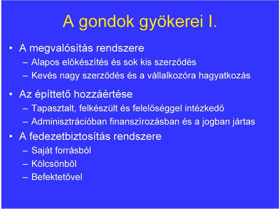 szerzıdés és a vállalkozóra hagyatkozás Az építtetı hozzáértése Tapasztalt,