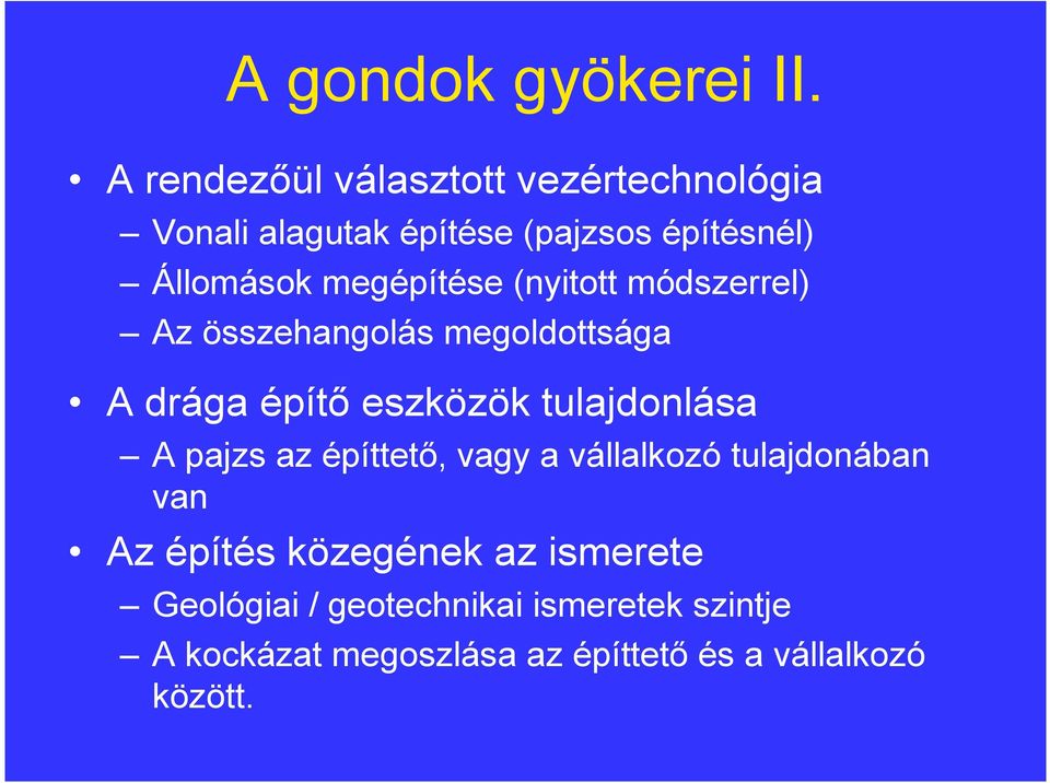 megépítése (nyitott módszerrel) Az összehangolás megoldottsága A drága építı eszközök tulajdonlása A