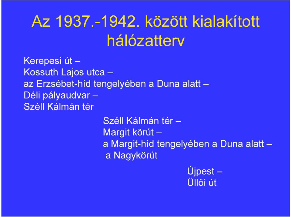 az Erzsébet-híd tengelyében a Duna alatt Déli pályaudvar