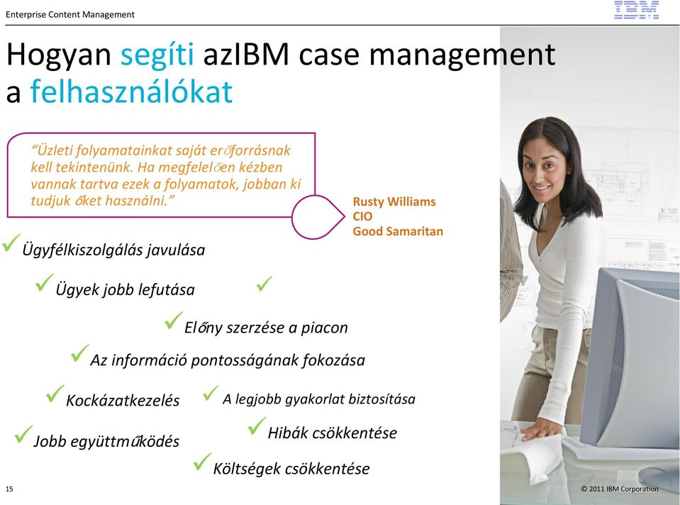 Ügyfélkiszolgálás javulása Rusty Williams CIO Good Samaritan Ügyek jobb lefutása Speed delivery Előny szerzése a