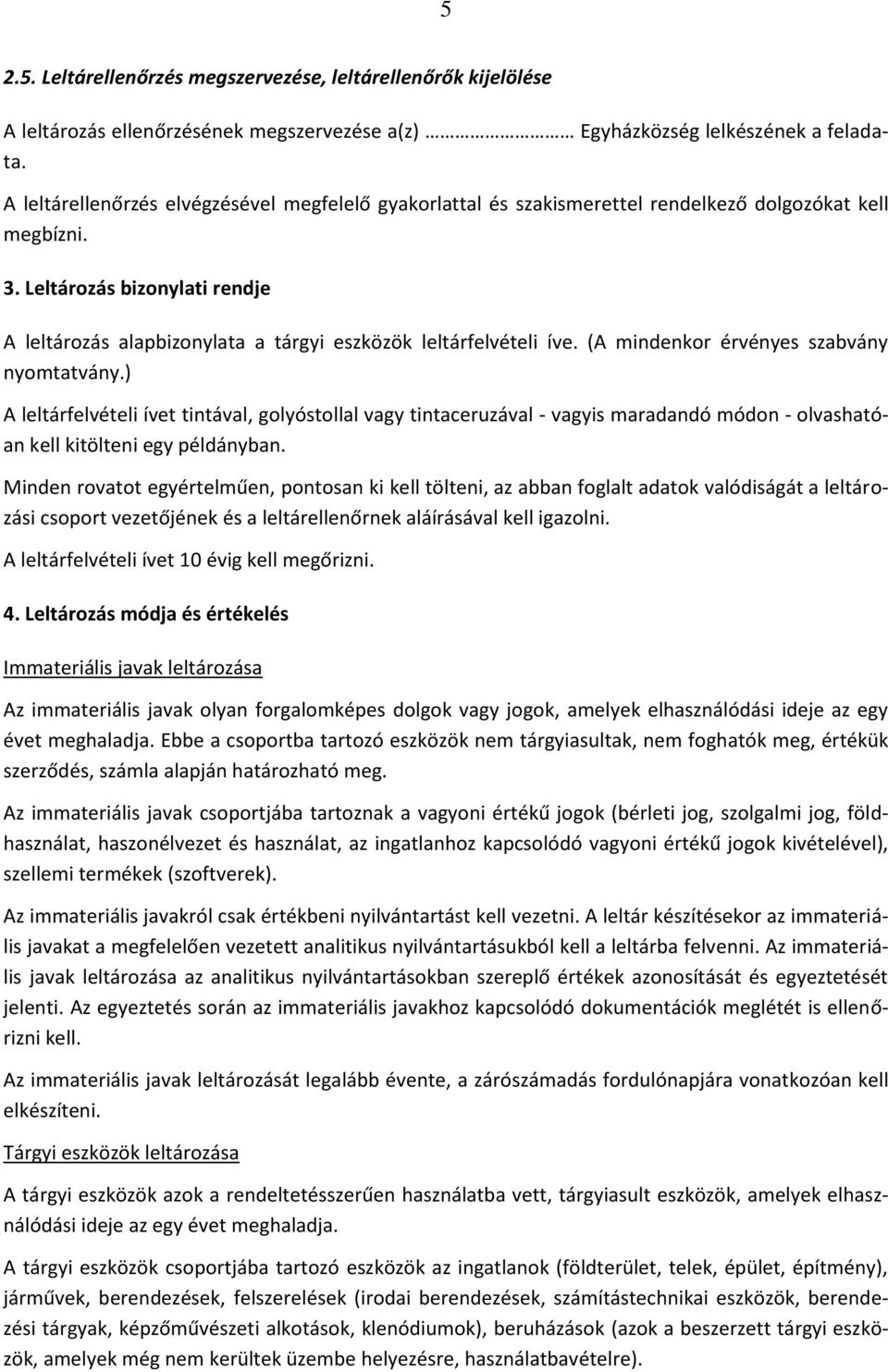 Leltározás bizonylati rendje A leltározás alapbizonylata a tárgyi eszközök leltárfelvételi íve. (A mindenkor érvényes szabvány nyomtatvány.