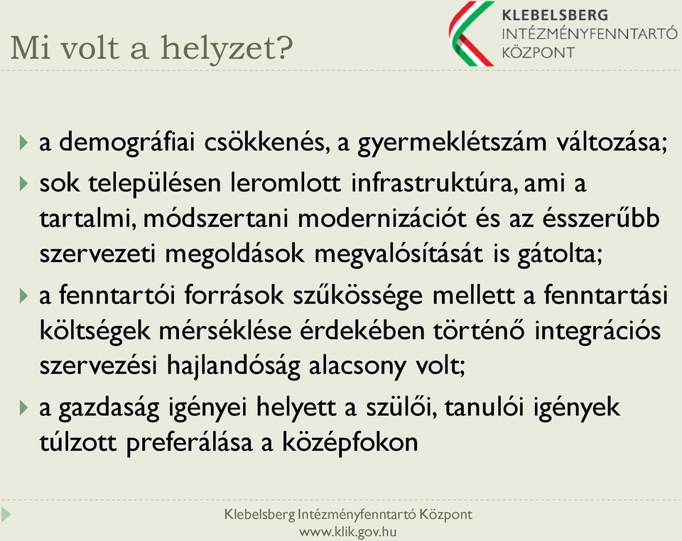 módszertani modernizációt és az ésszerűbb szervezeti megoldások megvalósítását is gátolta; a fenntartói források