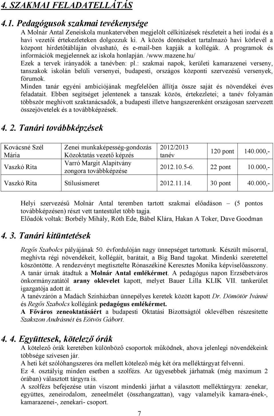 hu/ Ezek a tervek irányadók a tanévben: pl.: szakmai napok, kerületi kamarazenei verseny, tanszakok iskolán belüli versenyei, budapesti, országos központi szervezésű versenyek, fórumok.
