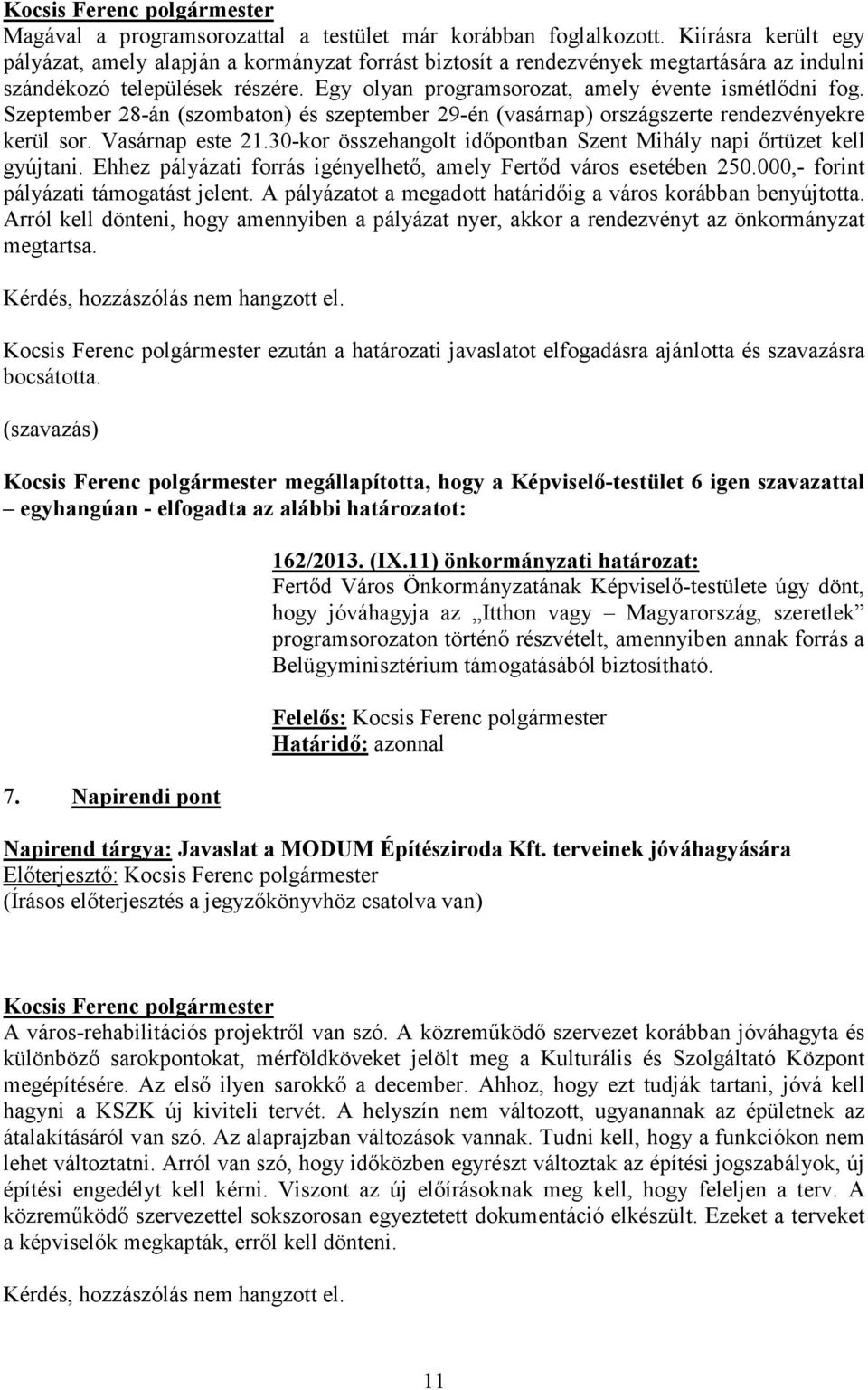 Szeptember 28-án (szombaton) és szeptember 29-én (vasárnap) országszerte rendezvényekre kerül sor. Vasárnap este 21.30-kor összehangolt időpontban Szent Mihály napi őrtüzet kell gyújtani.