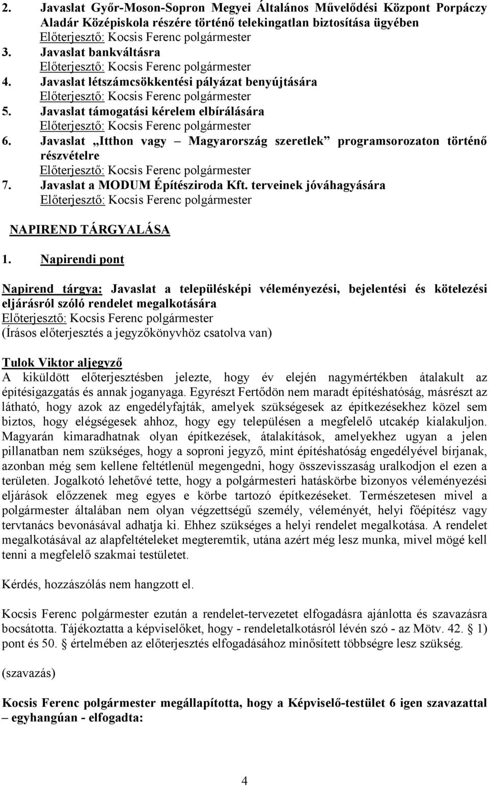Javaslat a MODUM Építésziroda Kft. terveinek jóváhagyására NAPIREND TÁRGYALÁSA 1.