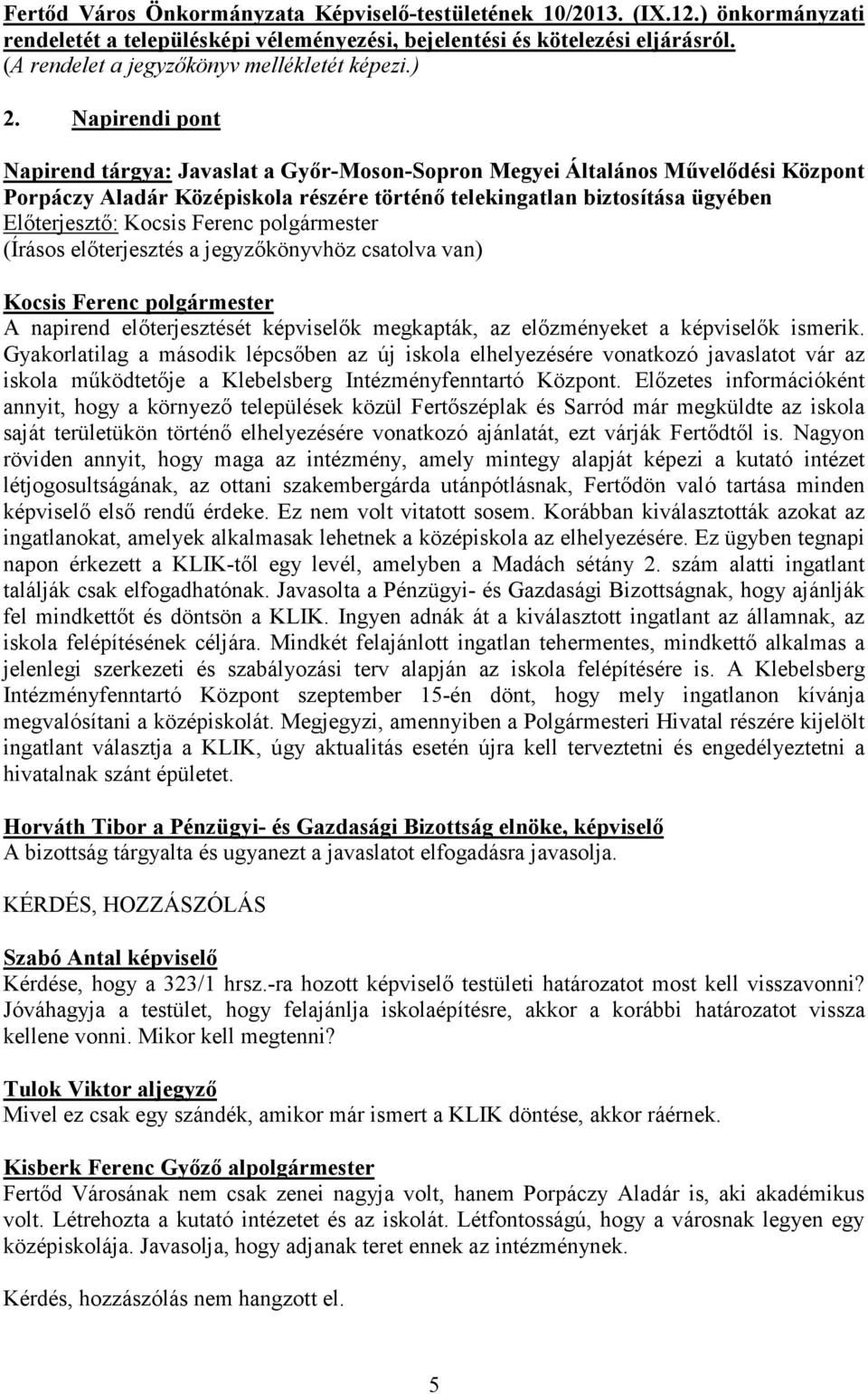 Napirendi pont Napirend tárgya: Javaslat a Győr-Moson-Sopron Megyei Általános Művelődési Központ Porpáczy Aladár Középiskola részére történő telekingatlan biztosítása ügyében A napirend