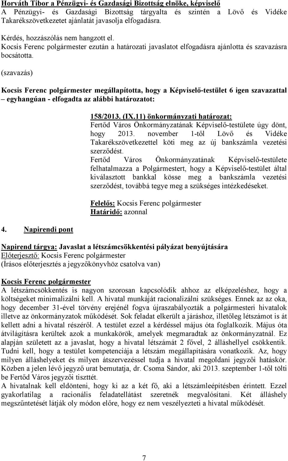 november 1-től Lövő és Vidéke Takarékszövetkezettel köti meg az új bankszámla vezetési szerződést.