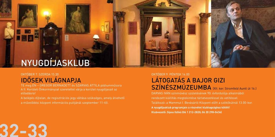 A belépés díjtalan, de regisztrációs jegy váltása szükséges, amely átvehető a művelődési központ információs pultjánál szeptember 11-től. OKTÓBER 9. PÉNTEK 14.