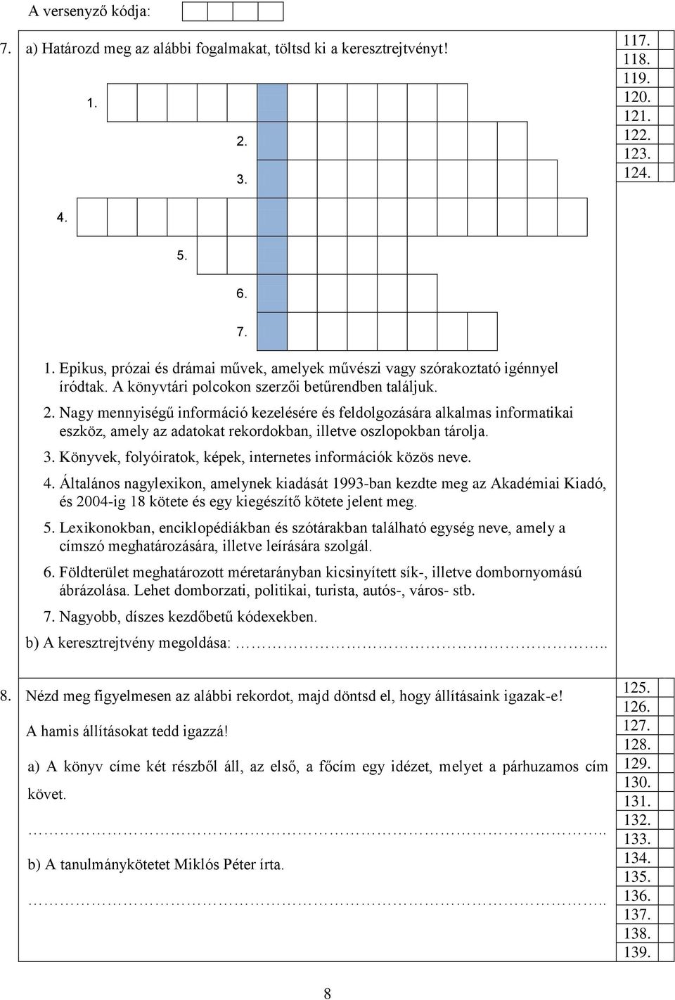 3. Könyvek, folyóiratok, képek, internetes információk közös neve. 4.