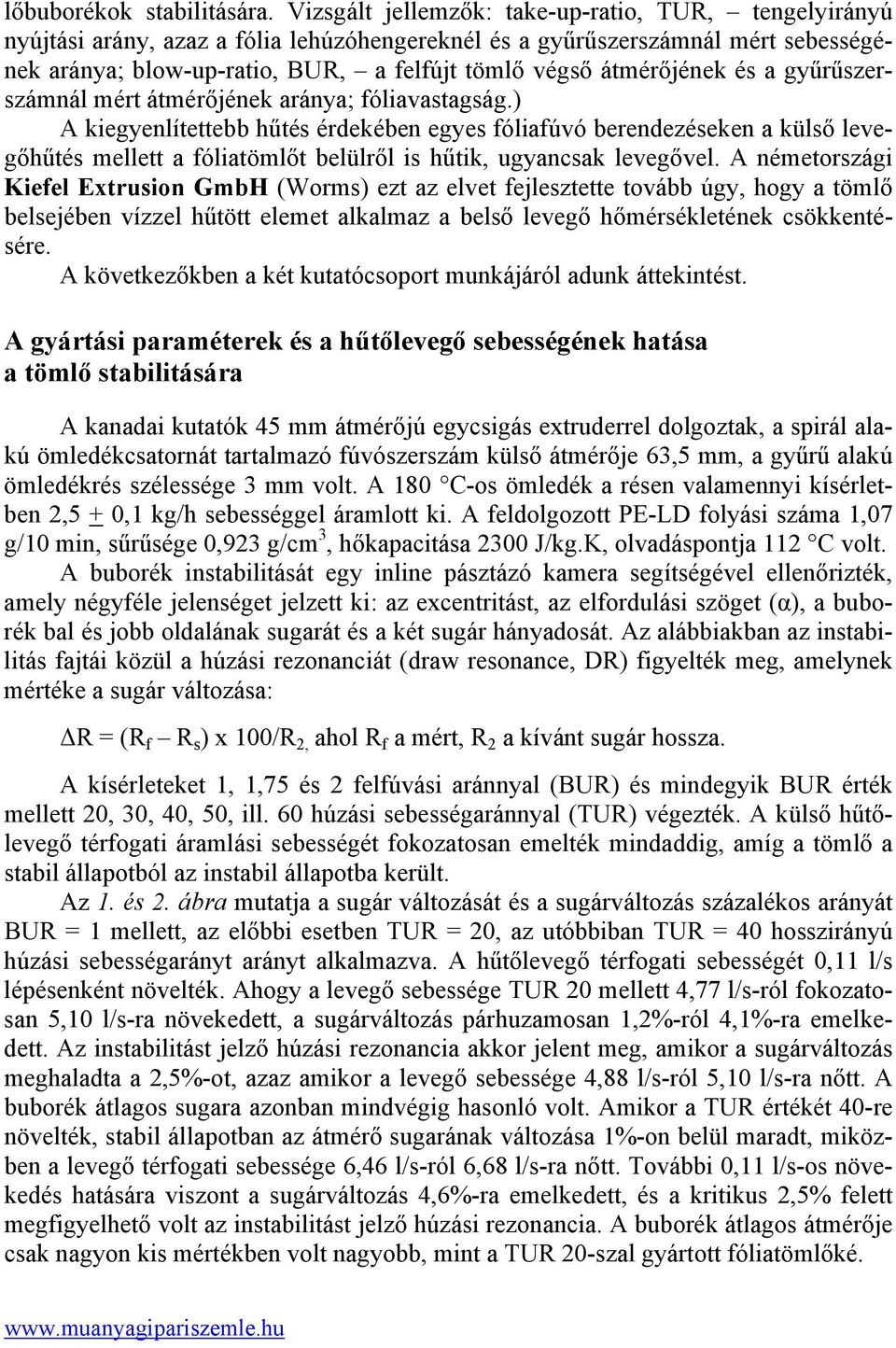 átmérőjének és a gyűrűszerszámnál mért átmérőjének aránya; fóliavastagság.