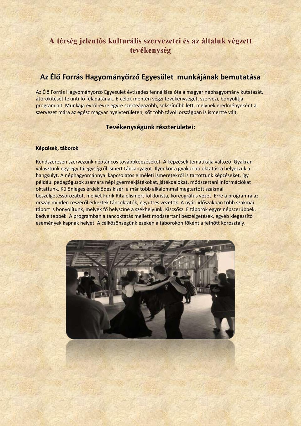 Munkája évről-évre egyre szerteágazóbb, sokszínűbb lett, melynek eredményeként a szervezet mára az egész magyar nyelvterületen, sőt több távoli országban is ismertté vált.