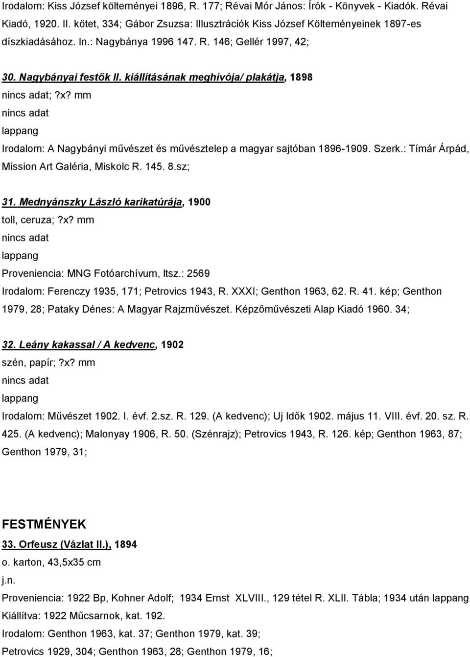 kiállításának meghívója/ plakátja, 1898 nincs adat;?x? mm nincs adat Irodalom: A Nagybányi művészet és művésztelep a magyar sajtóban 1896-1909. Szerk.: Tímár Árpád, Mission Art Galéria, Miskolc R.