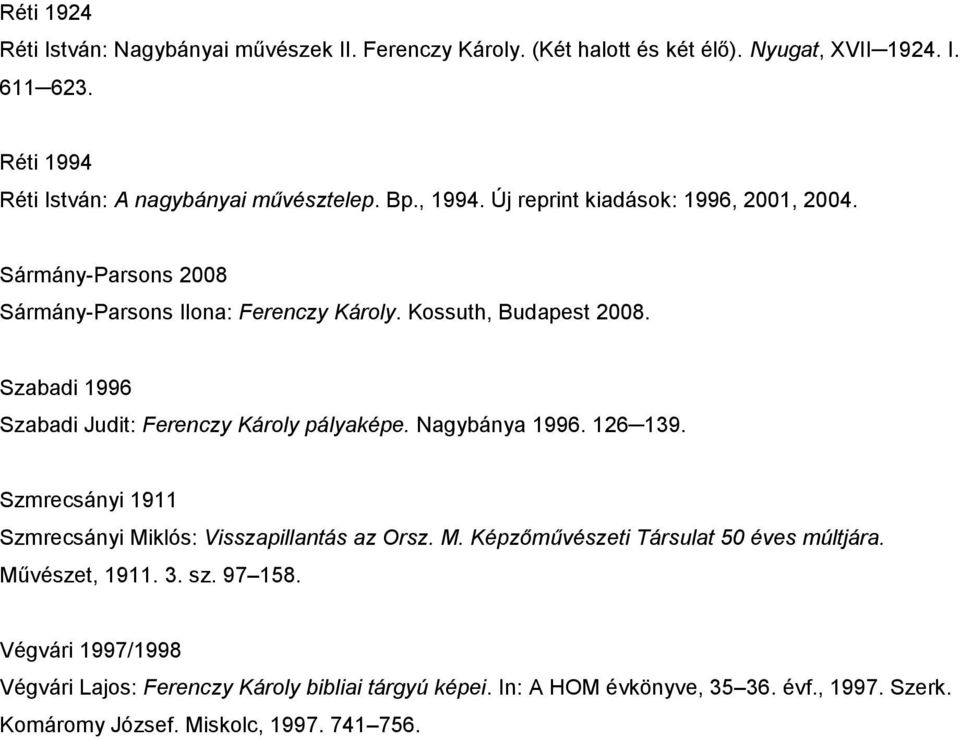 Szabadi 1996 Szabadi Judit: Ferenczy Károly pályaképe. Nagybánya 1996. 126 139. Szmrecsányi 1911 Szmrecsányi Miklós: Visszapillantás az Orsz. M. Képzőművészeti Társulat 50 éves múltjára.