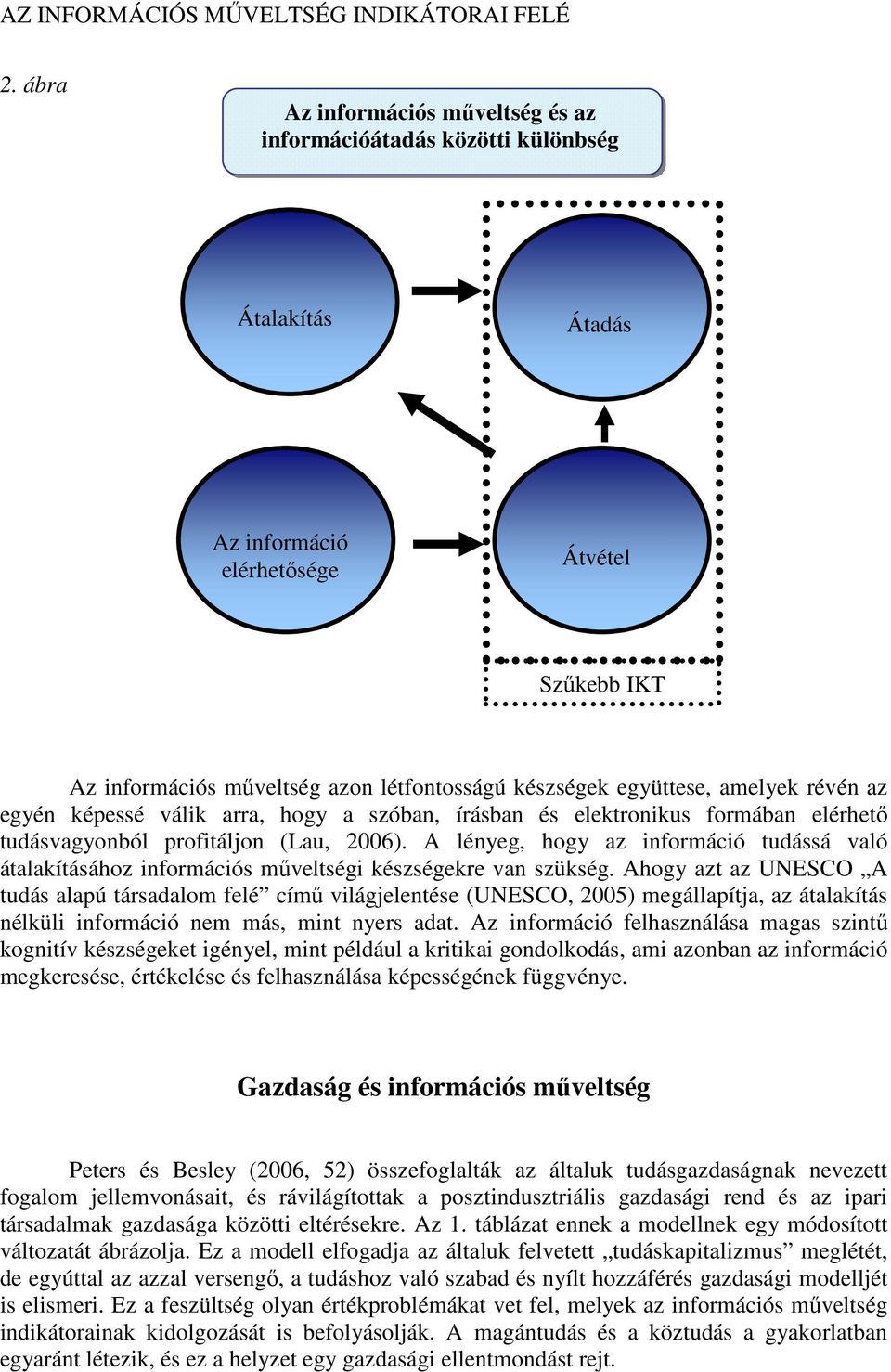 A lényeg, hogy az információ tudássá való átalakításához információs műveltségi készségekre van szükség.