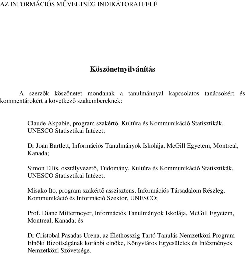 Statisztikák, UNESCO Statisztikai Intézet; Misako Ito, program szakértő asszisztens, Információs Társadalom Részleg, Kommunikáció és Információ Szektor, UNESCO; Prof.