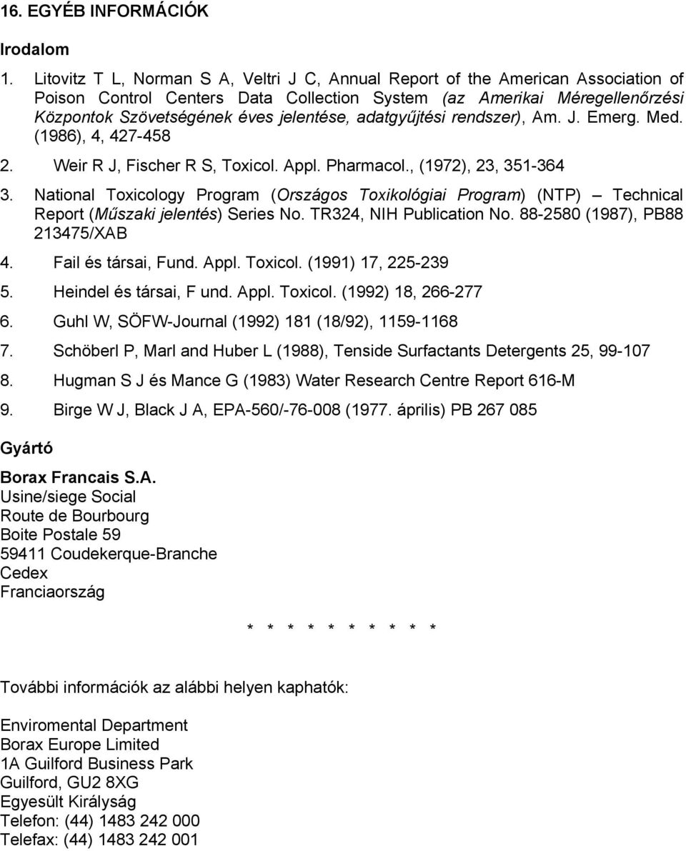 adatgyűjtési rendszer), Am. J. Emerg. Med. (1986), 4, 427-458 2. Weir R J, Fischer R S, Toxicol. Appl. Pharmacol., (1972), 23, 351-364 3.