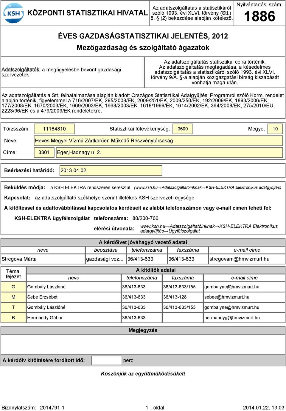 Az dtszolgálttás megtgdás, késedelmes dtszolgálttás sttisztikáról szóló 1993. évi XLVI. törvény 9/A. - lpján közigzgtási bírság kiszbását vonhtj mg után. Az dtszolgálttás Stt.