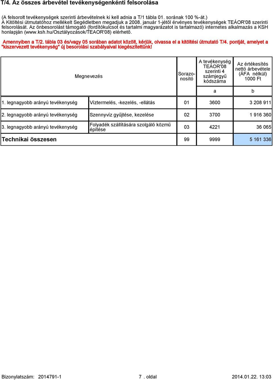 Az önbesorolást támogtó (fordítókulcsot és trtlmi mgyráztot is trtlmzó) internetes lklmzás KSH honlpján (www.ksh.hu/osztályozások/teaor'08) elérhető. Amennyiben T/2.