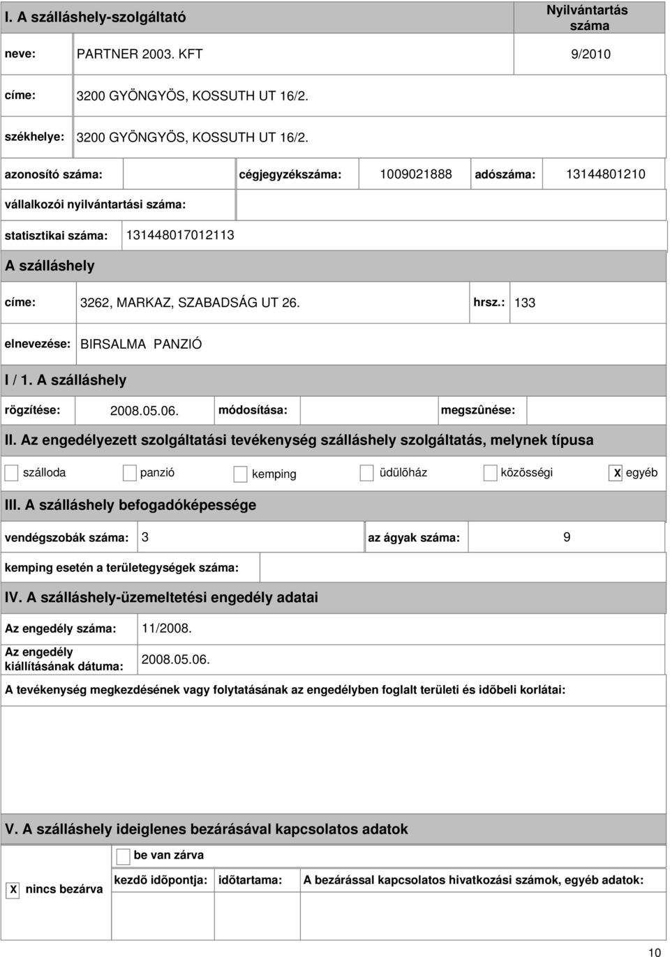 cégjegyzék: 1009021888 adó: 13144801210 statisztikai : 131448017012113 címe: 3262, MARKAZ, SZABADSÁG UT 26. hrsz.