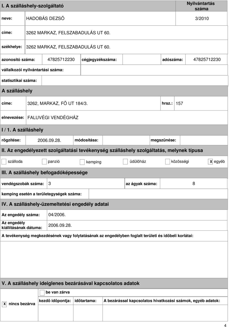 : 157 FALUVÉGI VENDÉGHÁZ I / 1. rögzítése: 2006.09.28. módosítása: megszûnése: II.