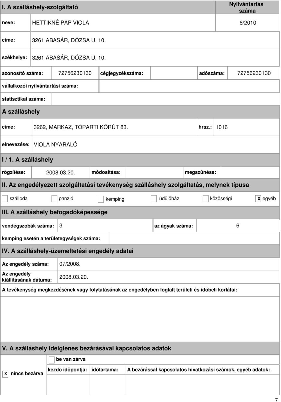 : 1016 VIOLA NYARALÓ I / 1. rögzítése: 2008.03.20. módosítása: megszûnése: II.