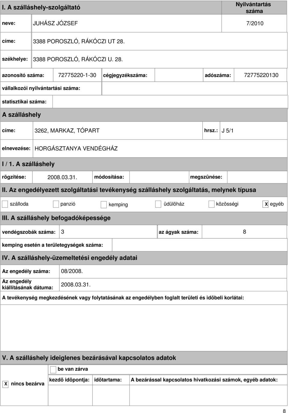 : J 5/1 HORGÁSZTANYA VENDÉGHÁZ I / 1. rögzítése: 2008.03.31. módosítása: megszûnése: II.