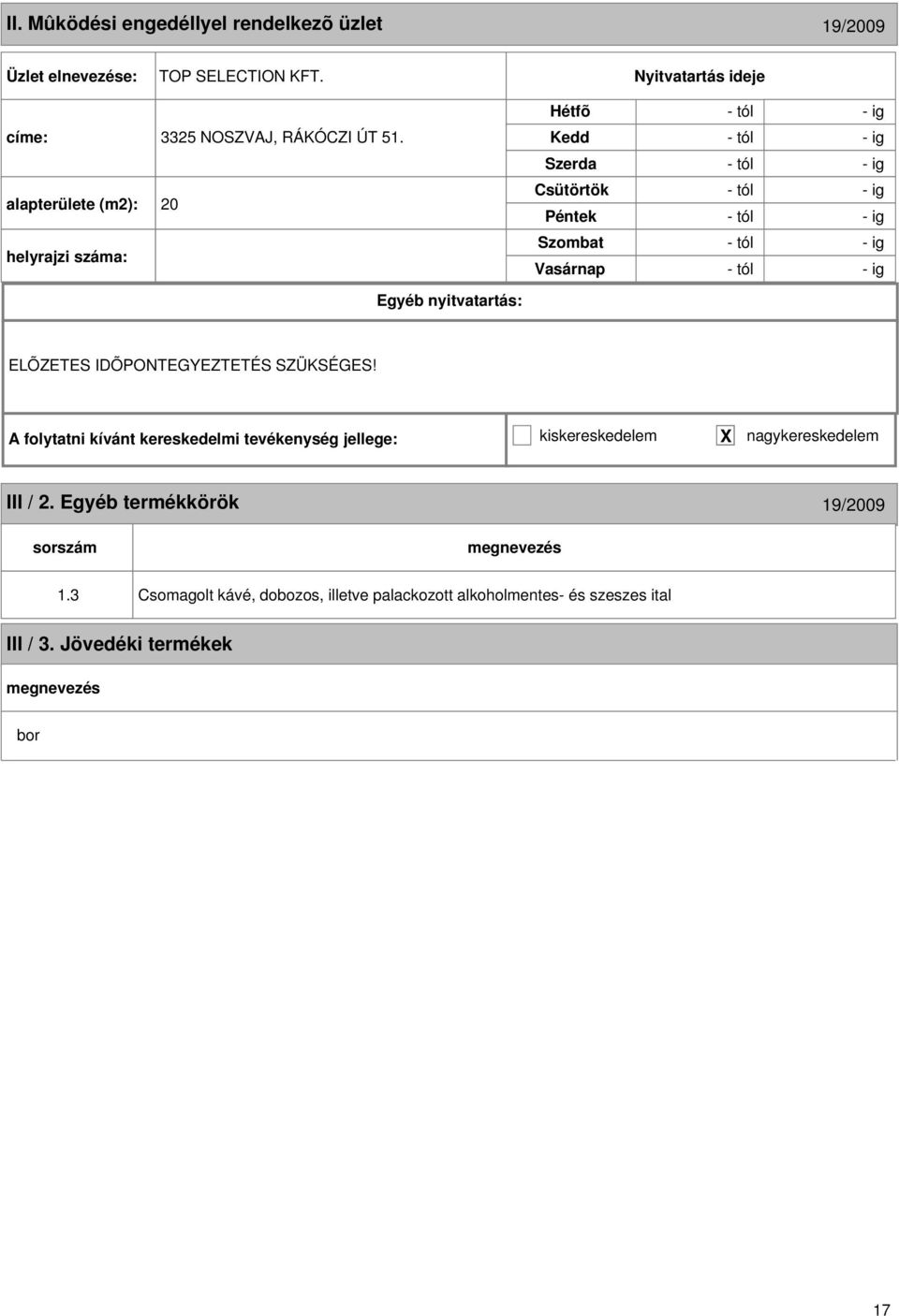 A folytatni kívánt kereskedelmi tevékenység jellege: kiskereskedelem X nagykereskedelem III / 2.